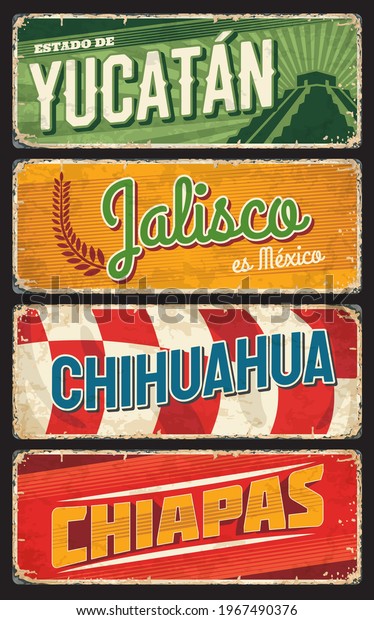 Mexico states signs of Yucatan, Chihuahua,
Jalisco and Chiapas vector grunge metal plates. Mexican districts
or estados metal rusty plates and tin signs with city tagline and
landmark symbols