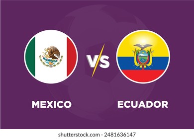 Mexico vs Ecuador in Football Competition Rival flags of both teams with football shape.Isolate with purple color and Football.Editable EPS file. Mex VS Ecu football match concept.