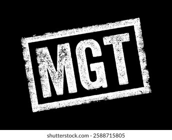 MGT is an acronym that stands for Management, it refers to the process of organizing, planning, controlling, and directing resources within an organization, text concept stamp