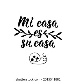 Mi casa es su casa. Lettering. Translation from Spanish - My house is your house. Element for flyers, banner and posters. Modern calligraphy