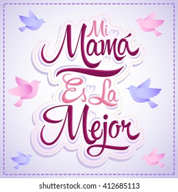 Mi Mama es la Mejor - My Mom is the Best Spanish text, vector lettering, mother celebration