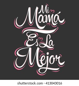 Mi Mama es la Mejor - My Mom is the Best Spanish text, vector lettering, mother celebration