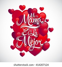 Mi Mama es la Mejor - My Mom is the Best Spanish text, vector lettering with heart background, mother celebration