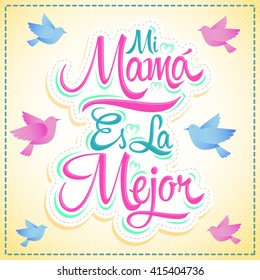 Mi Mama es la Mejor - My Mom is the Best Spanish text, vector lettering, mother celebration