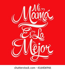 Mi Mama es la Mejor - My Mom is the Best Spanish text, vector lettering, mother celebration