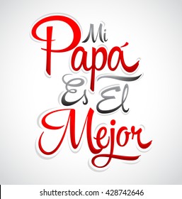 Mi Papa es el Mejor - My Dad is the Best Spanish text, vector lettering, fathers day celebration