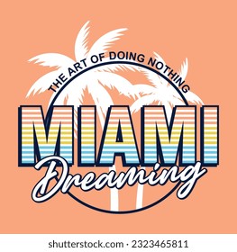 Miami dreaming. graphic t shirt vector designs and other uses.