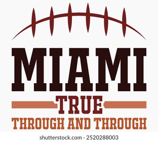 Miami True Through And Through Svg,Mascot Svg,Mascot School Shirt,Game Day Shirt,Calligraphy t-shirt Design,Football Quotes Svg,American Football Svg,Cut File,Silhouette