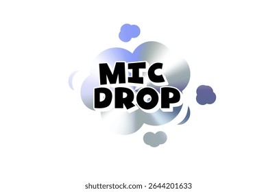 Adesivo de texto de Mic Drop Comic com nuvem de gradiente de holograma crômico. Frase de gíria confiante em negrito Pop estilo bolha de fala para meme, reação, rótulo, emblema ou uso de tag. Ilustração de vetor.