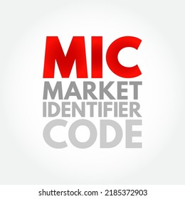 MIC Market Identifier Code - unique identification code used to identify securities trading exchanges, acronym text concept background
