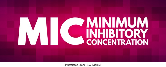 MIC Minimum Inhibitory Concentration - lowest concentration of a chemical, usually a drug, which prevents visible growth of a bacteria, acronym text concept background