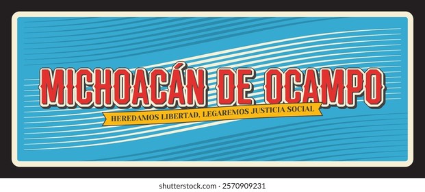 Michoacan de Ocampo, heredamos libertad, legaremos justicia social. Vector travel plate, vintage sign, retro postcard design. Mexican state with motto, North America destination signboard