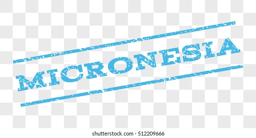 Micronesia watermark stamp. Text caption between parallel lines with grunge design style. Rubber seal stamp with dirty texture. Vector light blue color ink imprint on a chess transparent background.