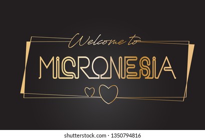 Micronesia Welcome to Golden text Neon Lettering Typography with Wired Golden Frames and Hearts Design Vector Illustration.