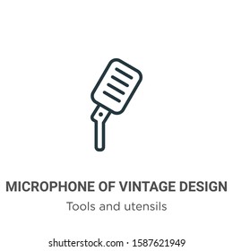 Microphone of vintage design outline vector icon. Thin line black microphone of vintage design icon, flat vector simple element illustration from editable tools and utensils concept isolated on white 
