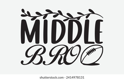 Middle bro - Soccer T-Shirt Design, Hand lettering illustration for your design, Cut Files for Cricut, Digital Download, EPS 10.