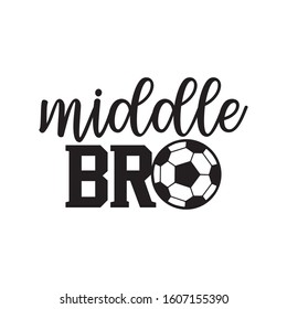 middle brother soccer family saying or pun vector design for print on sticker, vinyl, decal, mug and t shirt template