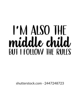 I'm also the middle child but I follow the rules svg