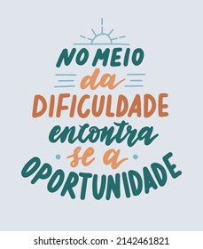 In the middle of difficulties you find opportunities - words in portuguese. Vintage hand drawn vector illustration. Retro style motivational quote. Inspirational phrase, cute lettering design.