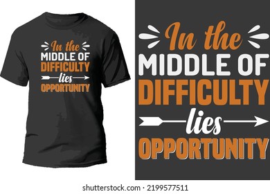 in the middle of difficulty lies opportunity t shirt design.