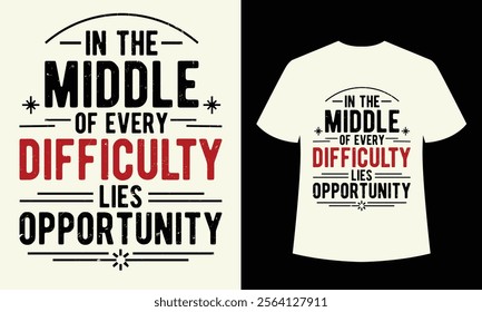 In the Middle of Every Difficulty Lies Opportunity - Motivational Vintage T-Shirt Design