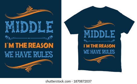 Middle i am the reason we have rules family niche typography tshirt design