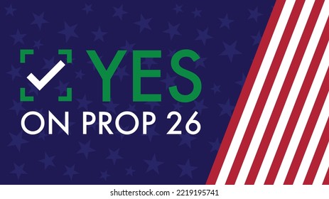 midterm elections , Vote yes on prop 26 - Yes on Proposition 26