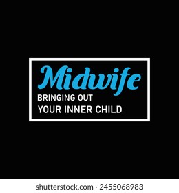 Midwife Bringing Out Your Inner Child Typography T-shirt Design Vector