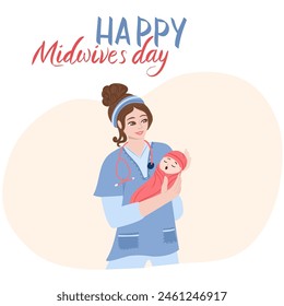 Midwife holding a baby in her arms. Vector hand drawn illustration. Happy Midwives Day postcard design with a hand written lettering. A smiling doctor with stethoscope holds a newborn baby.
