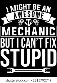 I might be an awesome mechanic vector art design, eps file. design file for t-shirt. SVG, EPS cuttable design file svg