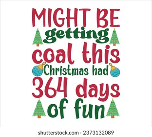 Might be getting coal this Christmas had 364 days of fun, Merry Christmas T-shirts, Funny Christmas Quotes, Winter Quote, Christmas Saying, Holiday, T-shirt, Santa Claus Hat, New Year, Snowflakes File