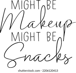Might Be Makeup Might Be Snacks Makeup Bag Saying Cosmetic Canvas Bag vector typography cut files for cricut 