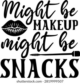 Might be makeup might be snacks quote design