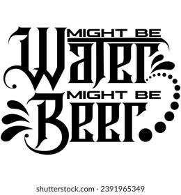might be water might be beer black vector graphic design and cut file