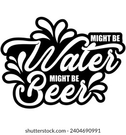 might be water might be beer black vector graphics and cut file