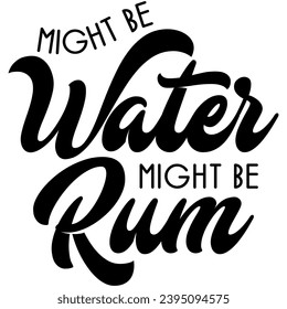 might be water might be rum black vector graphic design and cut file