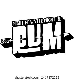 might be water might be rum black vector graphic design and cut file