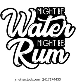 might be water might be rum black vector graphic design and cut file