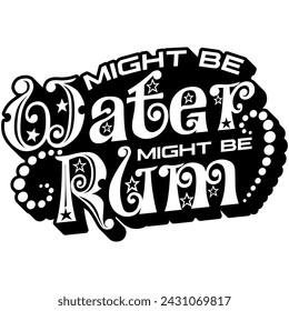 might be water might be rum black vector graphic design and cut file