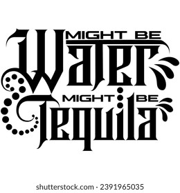 might be water might be tequila black vector graphic design and cut file