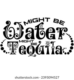 might be water might be tequila black vector graphic design and cut file