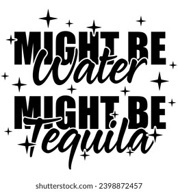 might be water might be tequila black vector graphic design and cut file