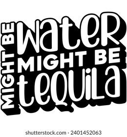 might be water might be tequila black vector graphic design and cut file