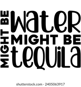 might be water might be tequila black vector graphic design and cut file