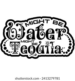 might be water might be tequila black vector graphic design and cut file