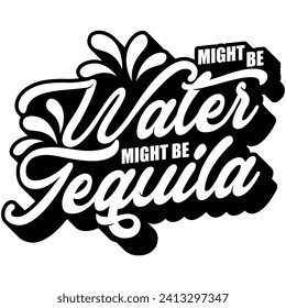 might be water might be tequila black vector graphic design and cut file