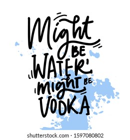 Might be water, might be vodka. Alcohol hand lettering illustration for your design.