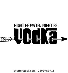 might be water might be vodka black vector graphic design and cut file
