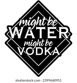 might be water might be vodka black vector graphic design