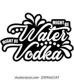 might be water might be vodka black vector graphic design
